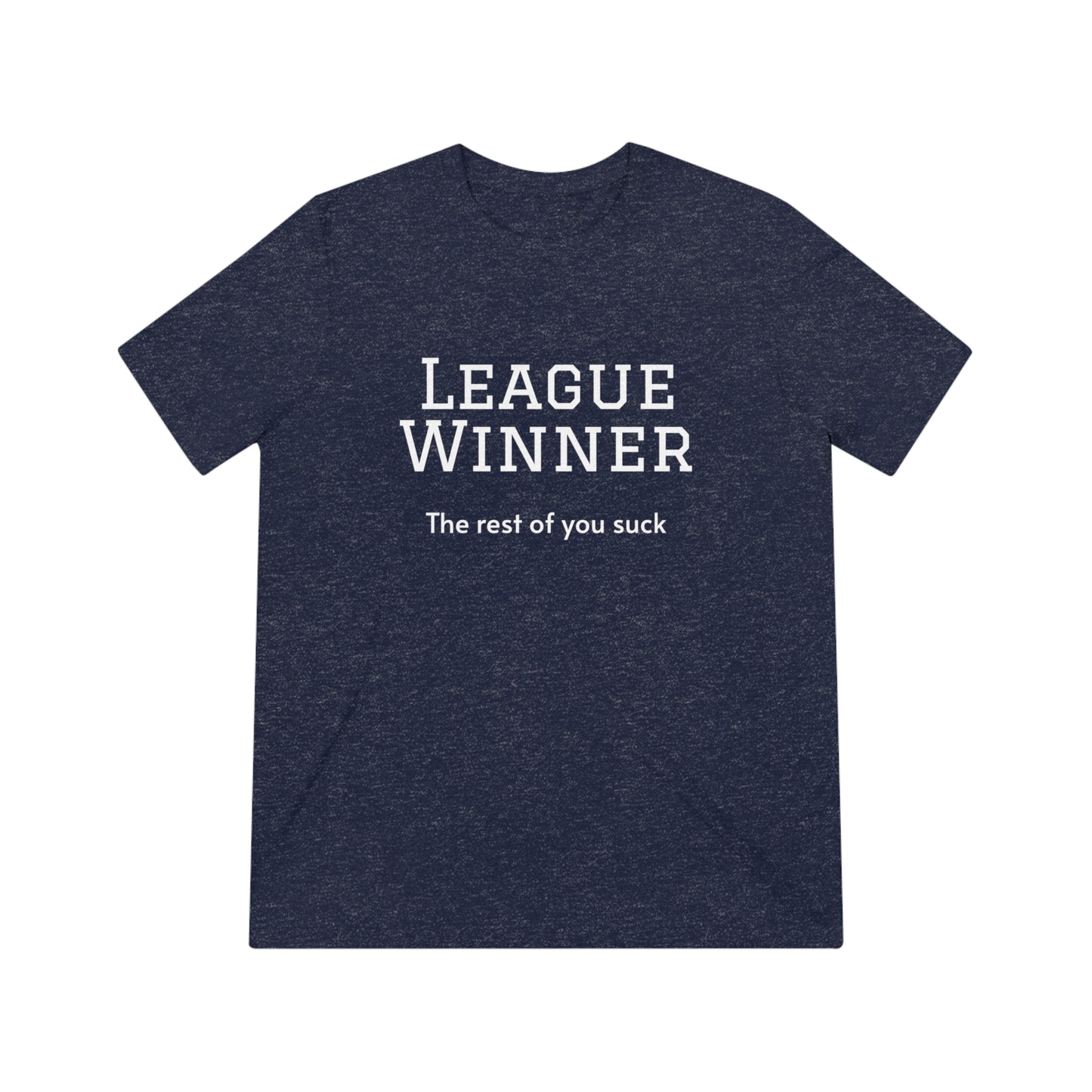 League Winner - The Rest of You Suck - Unisex Triblend Tee