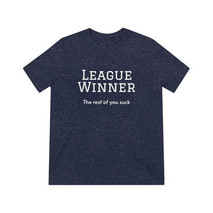 League Winner - The Rest of You Suck - Unisex Triblend Tee