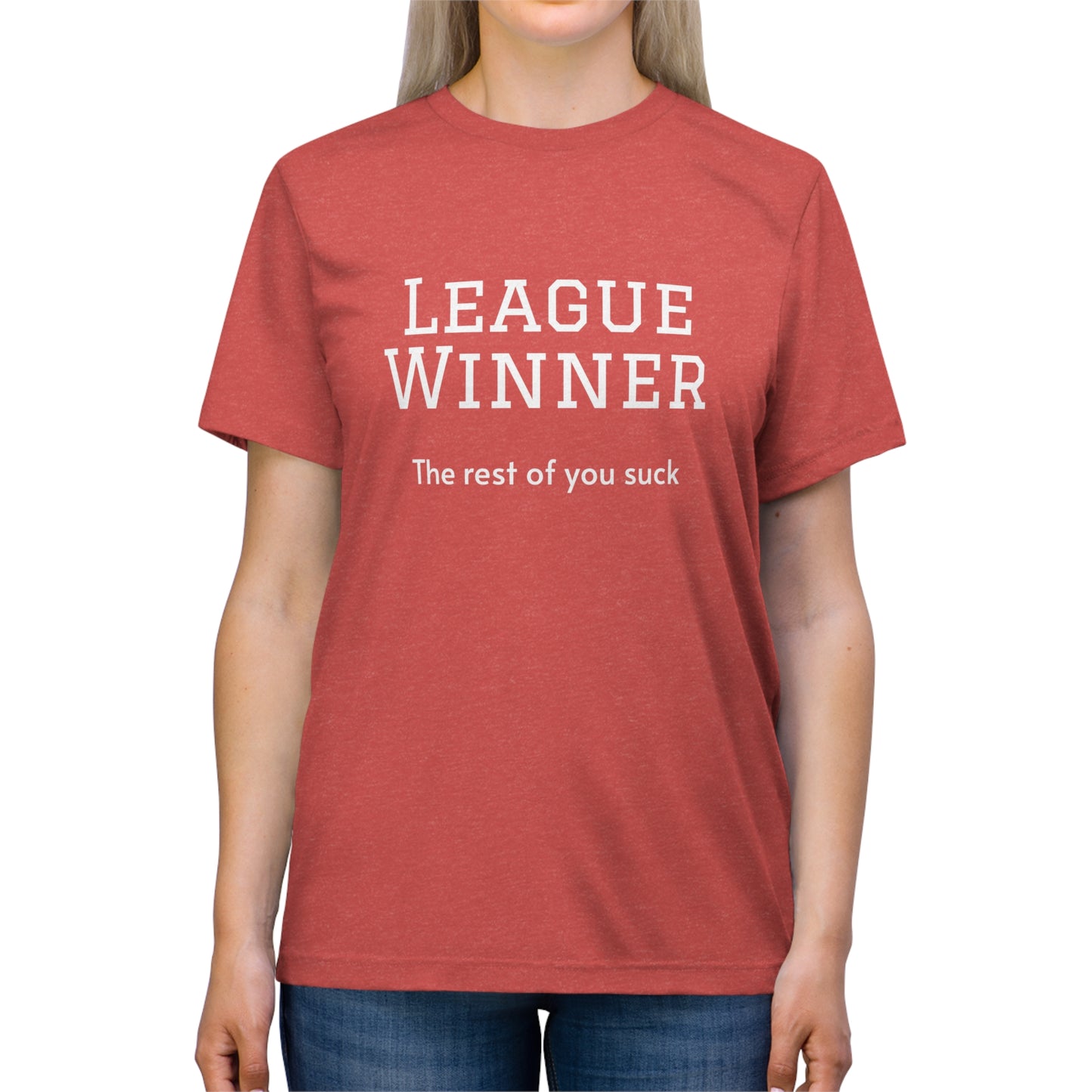 League Winner - The Rest of You Suck - Unisex Triblend Tee