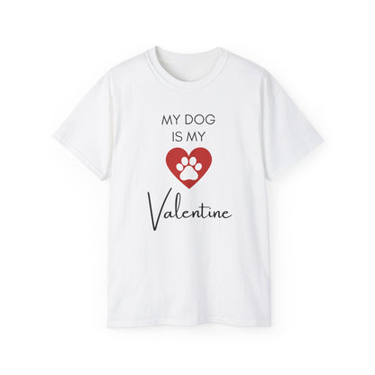 My Dog Is My Valentine T-Shirt