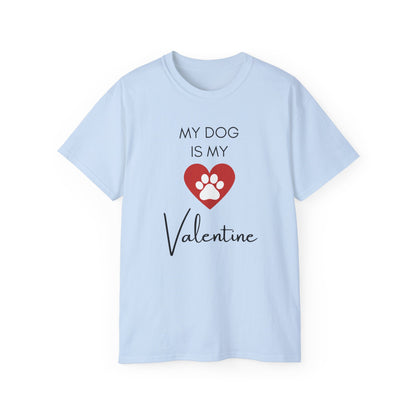 My Dog Is My Valentine T-Shirt