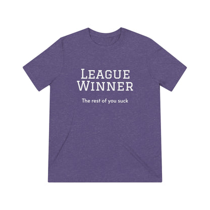 League Winner - The Rest of You Suck - Unisex Triblend Tee