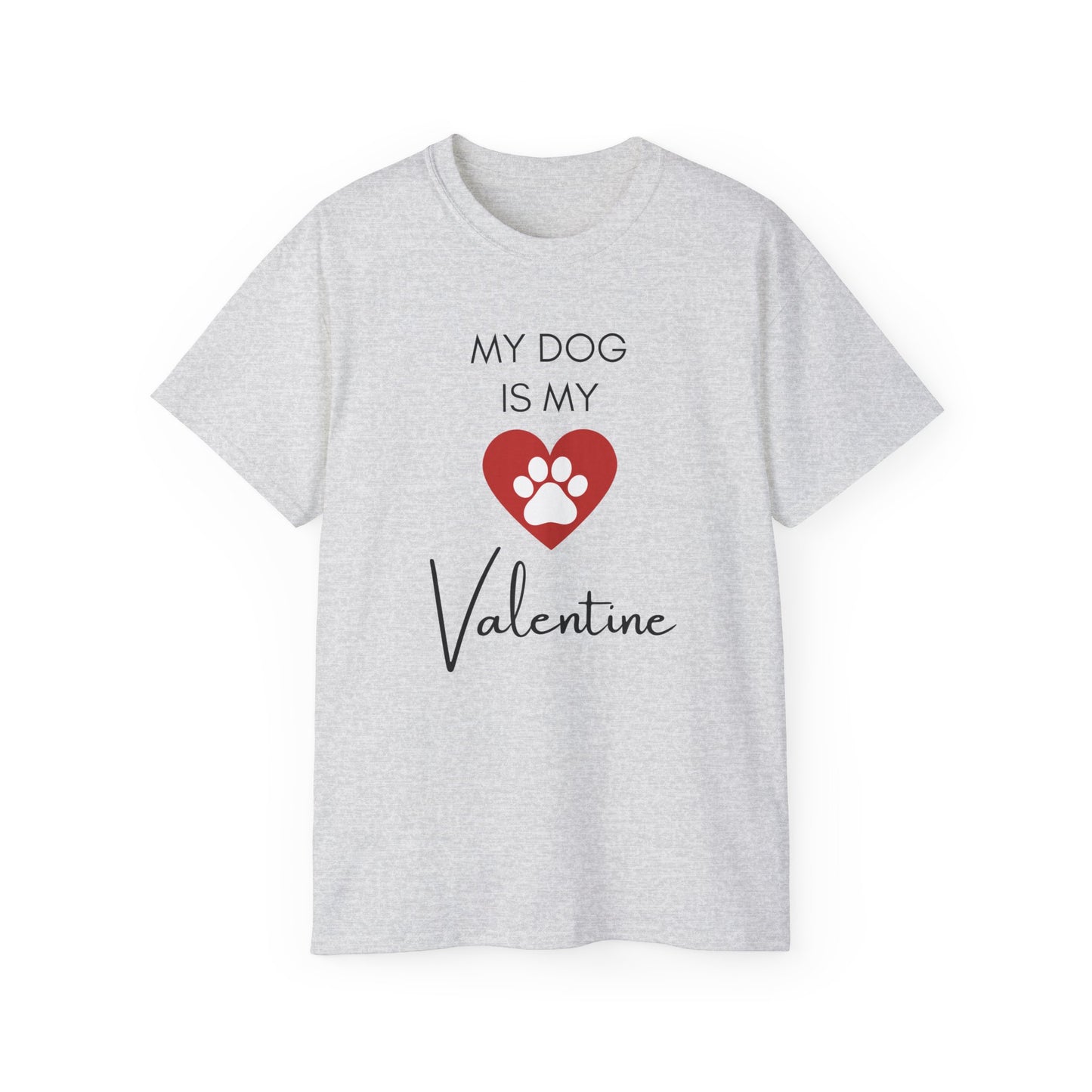 My Dog Is My Valentine T-Shirt