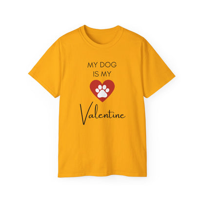 My Dog Is My Valentine T-Shirt