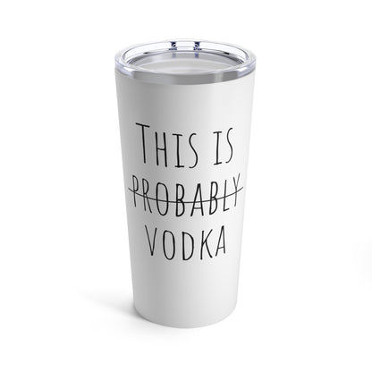 This Is Probably Vodka - 20 oz Tumbler - White