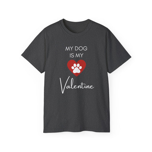 My Dog Is My Valentine T-Shirt