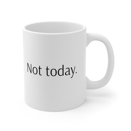 Nope. Not Today. 11 oz Ceramic Mug - White