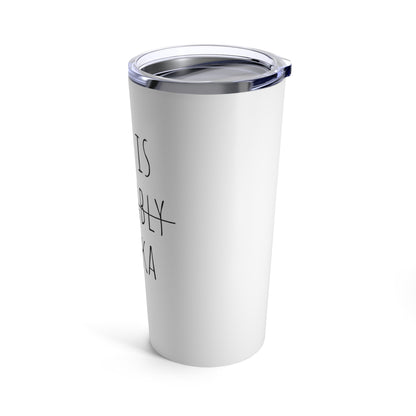 This Is Probably Vodka - 20 oz Tumbler - White