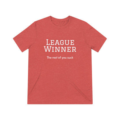 League Winner - The Rest of You Suck - Unisex Triblend Tee