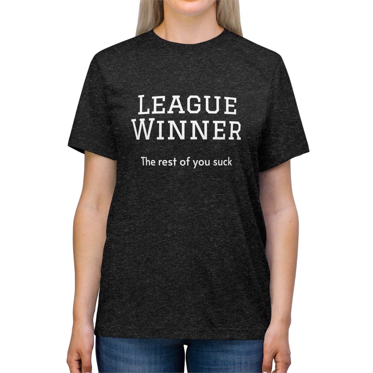 League Winner - The Rest of You Suck - Unisex Triblend Tee