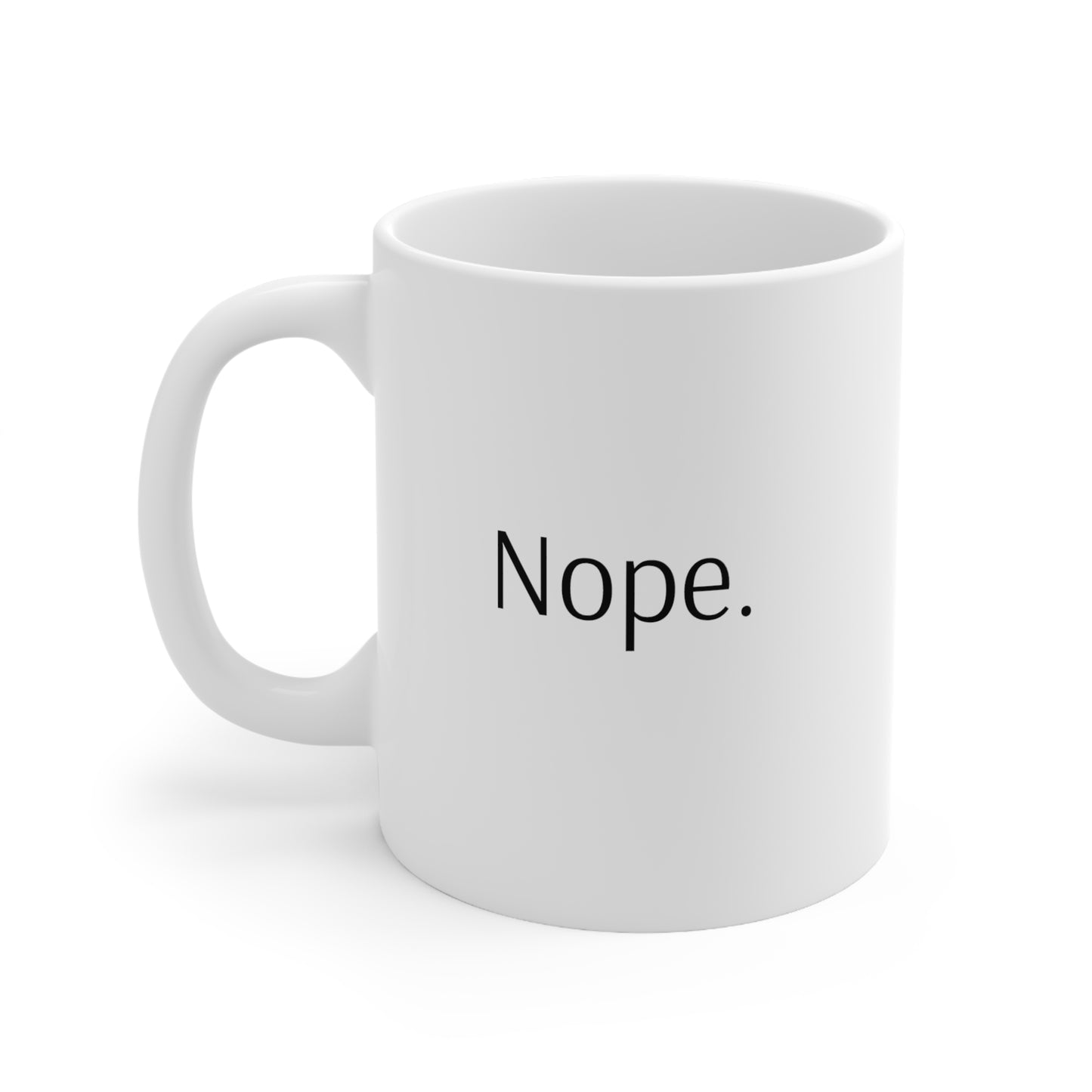 Nope. Not Today. 11 oz Ceramic Mug - White