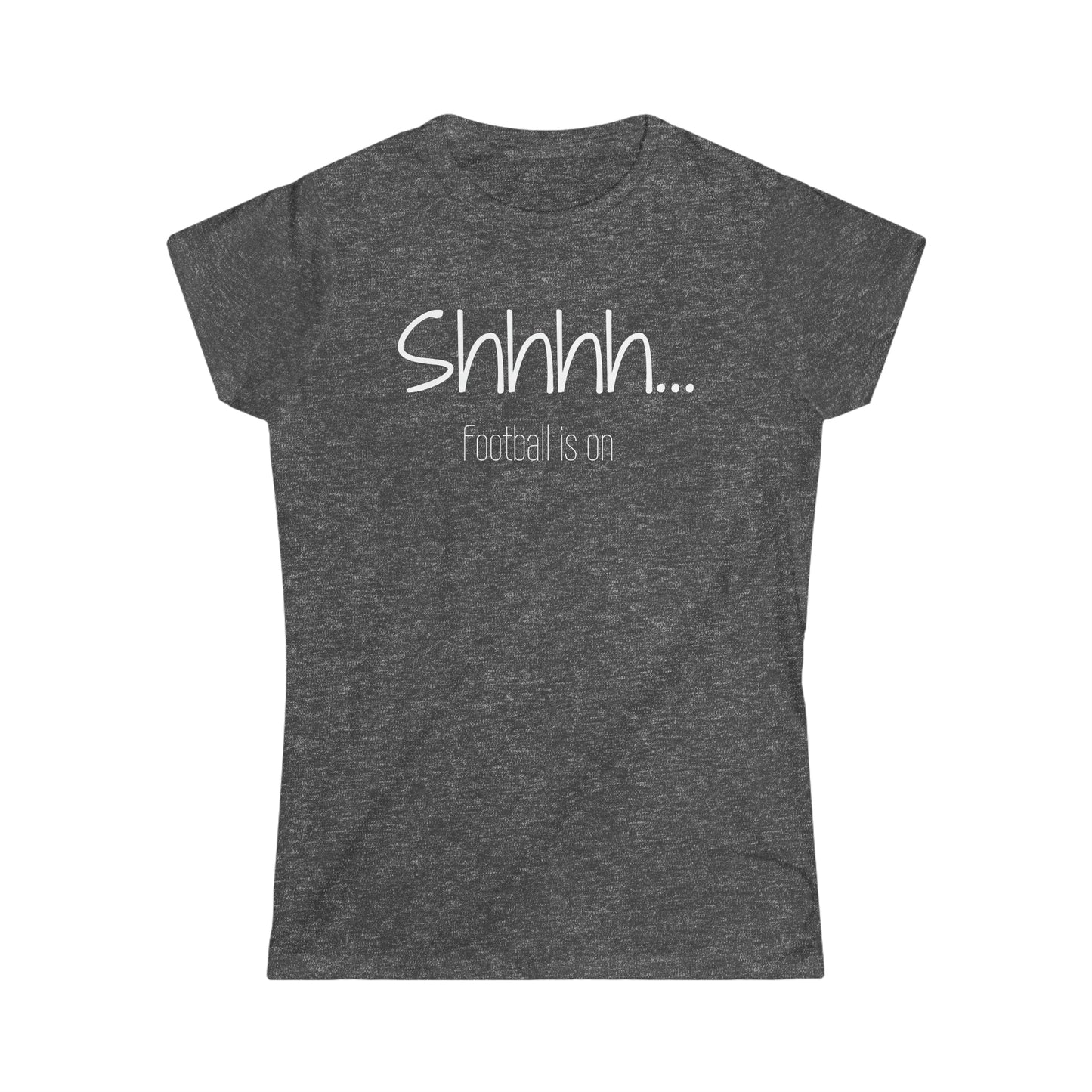 Shhhh... Football is on - Ladies Fit - Funny Football T-Shirt