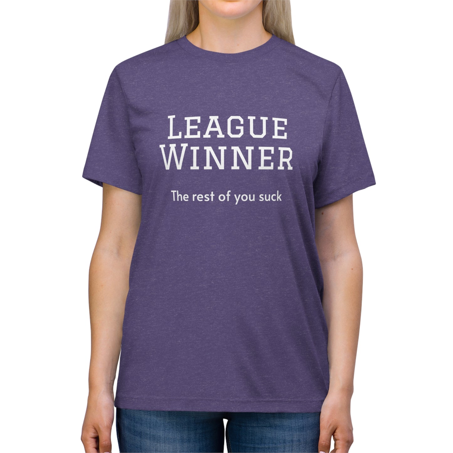 League Winner - The Rest of You Suck - Unisex Triblend Tee