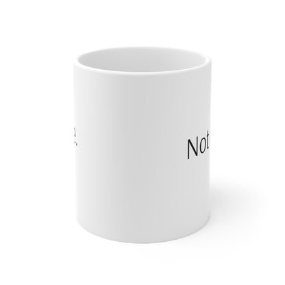 Nope. Not Today. 11 oz Ceramic Mug - White