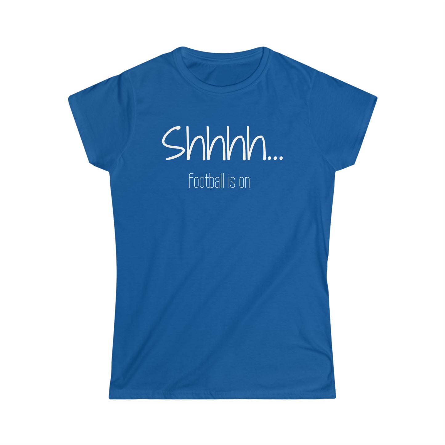 Shhhh... Football is on - Ladies Fit - Funny Football T-Shirt