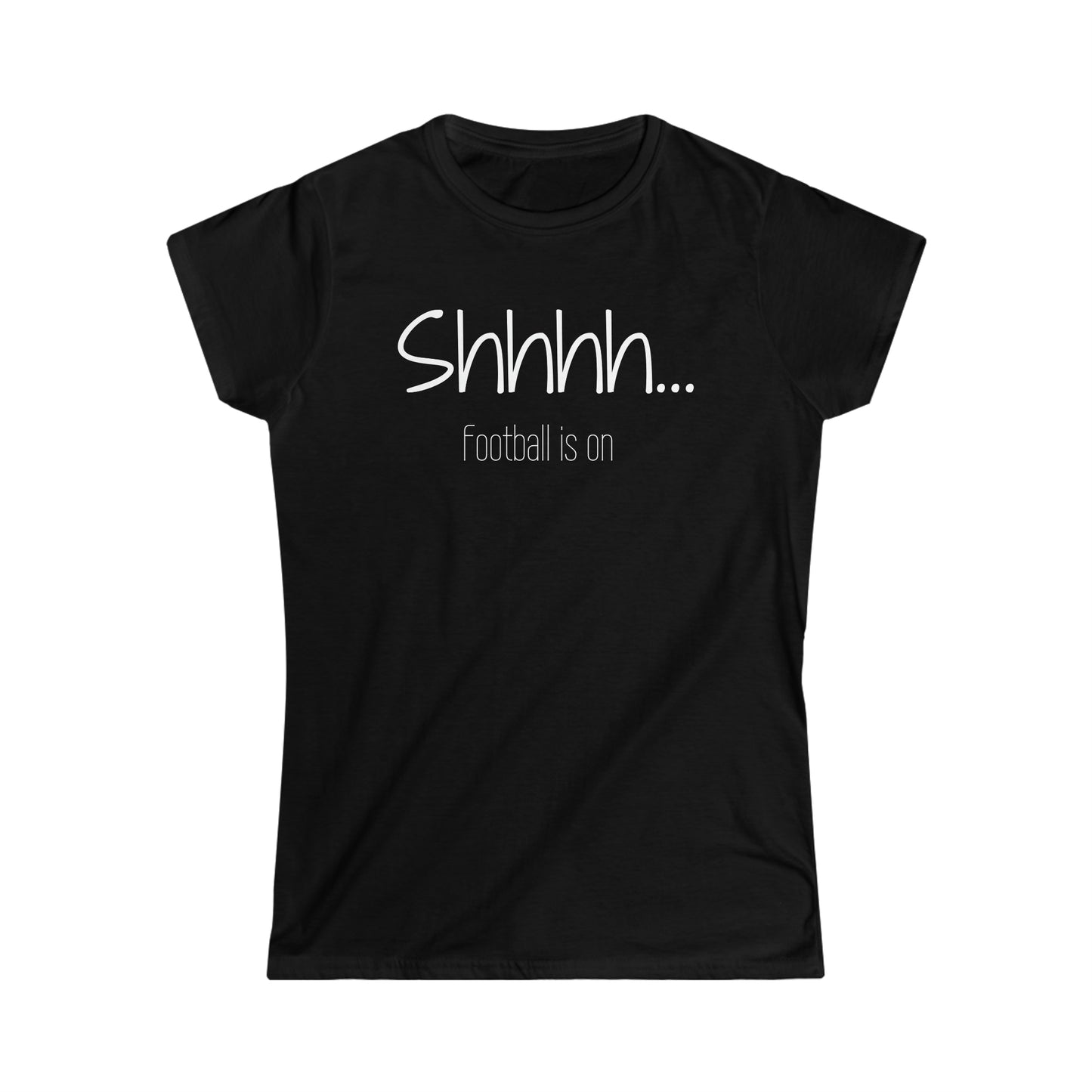 Shhhh... Football is on - Ladies Fit - Funny Football T-Shirt