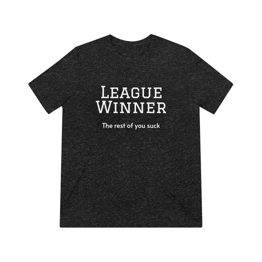 League Winner - The Rest of You Suck - Unisex Triblend Tee