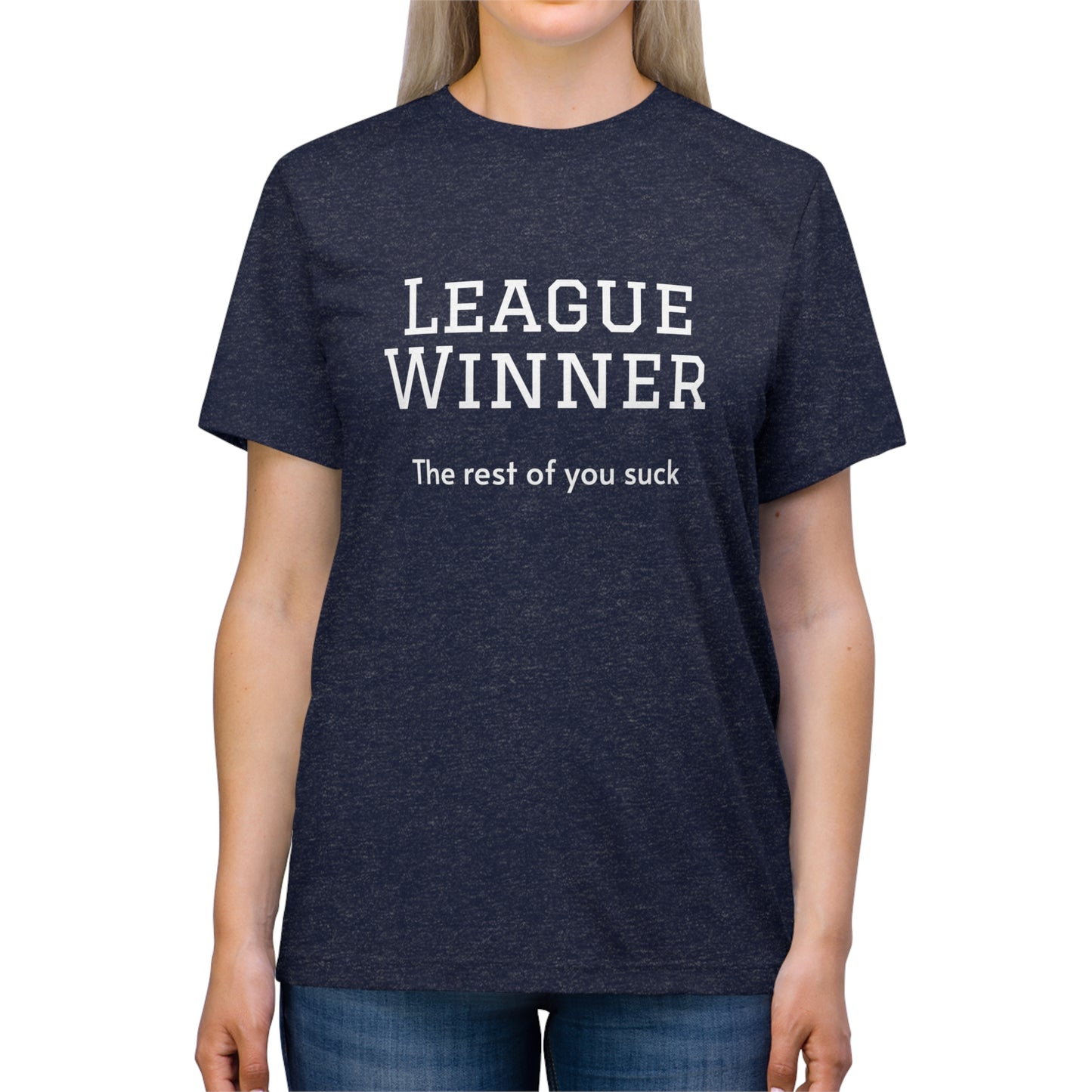 League Winner - The Rest of You Suck - Unisex Triblend Tee