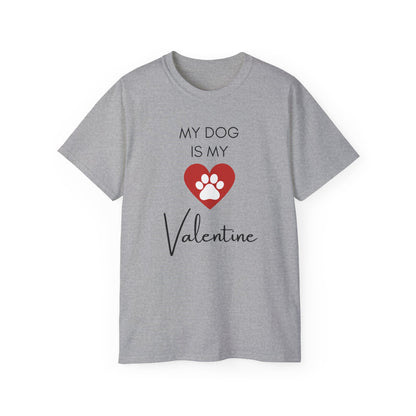 My Dog Is My Valentine T-Shirt